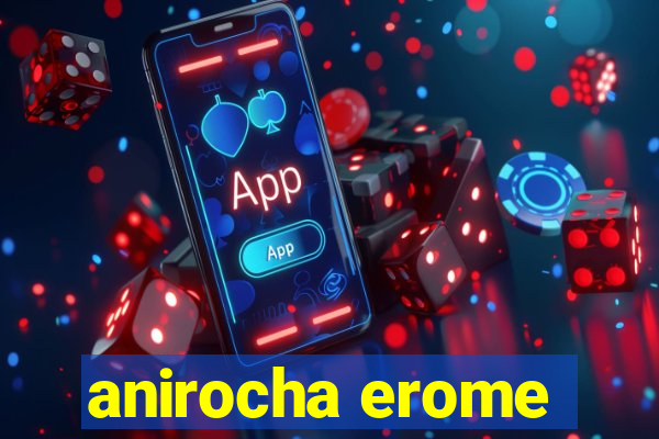 anirocha erome